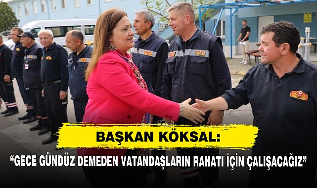 Başkan Köksal: “Gece Gündüz Demeden Vatandaşların Rahatı İçin Çalışacağız”