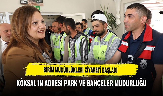 Başkan Köksal'ın Adresi Park ve Bahçeler Müdürlüğü Oldu