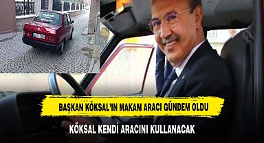 BAŞKAN KÖKSAL MAKAM KENDİ ARACINI MAKAM OTOSU OLARAK KULLANACAK