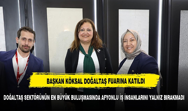 Başkan Köksal Marble İzmir Uluslararası Doğaltaş ve Teknolojileri Fuarı’na katıldı