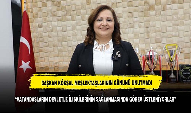 BAŞKAN KÖKSAL MESLEKTAŞLARINI UNUTMADI