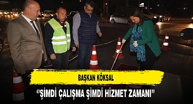 Başkan Köksal ''Şimdi Çalışma Şimdi Hizmet Zamanı''