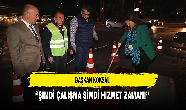 Başkan Köksal ''Şimdi Çalışma Şimdi Hizmet Zamanı''