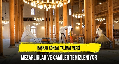 Başkan Köksal Talimat Verdi Mezarlıklar ve Camiler Temizleniyor