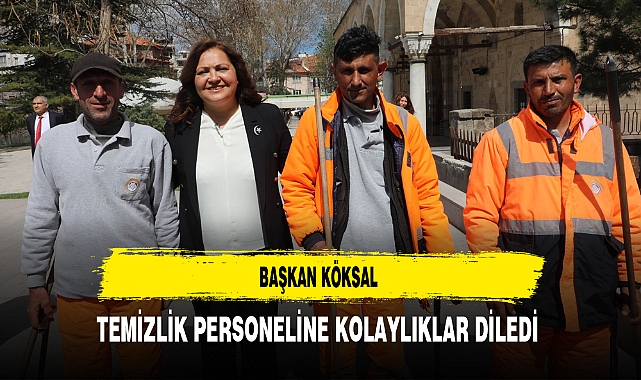 Başkan Köksal Temizlik Personeline Kolaylıklar Diledi