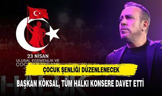 BAŞKAN KÖKSAL, TÜM HALKI KONSERE DAVET ETTİ