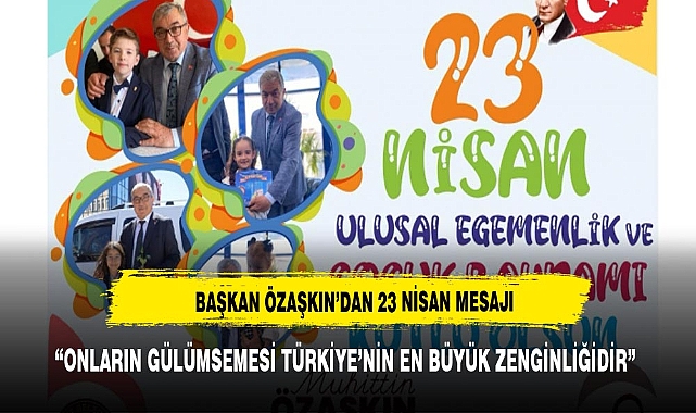 Başkan Özaşkın'ın, 23 Nisan Ulusal Egemenlik ve Çocuk Bayramı Mesajı