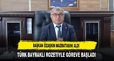 Başkan Özaşkın Mazbatasını Aldı Türk Bayraklı Rozetiyle Göreve Başladı