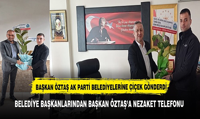 BAŞKAN ÖZTAŞ AFYONKARAHİSAR AK PARTİ BELEDİYELERİNE TEBRİK ÇİÇEĞİ GÖNDERDİ