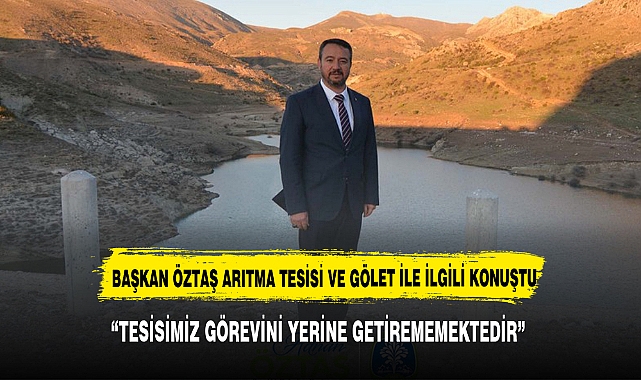 BAŞKAN ÖZTAŞ'TAN ARITMA TESİSİ İLE İLGİLİ AÇIKLAMA