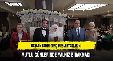 Başkan Şahin Genç Meslektaşlarını Mutlu Günlerinde Yalnız Bırakmadı