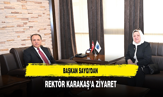 Başkan Saygı'dan Rektör Karakaş'a Ziyaret