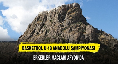 BASKETBOL U-18 ANADOLU ŞAMPİYONASI ERKEKLER MAÇLARI AFYON'DA