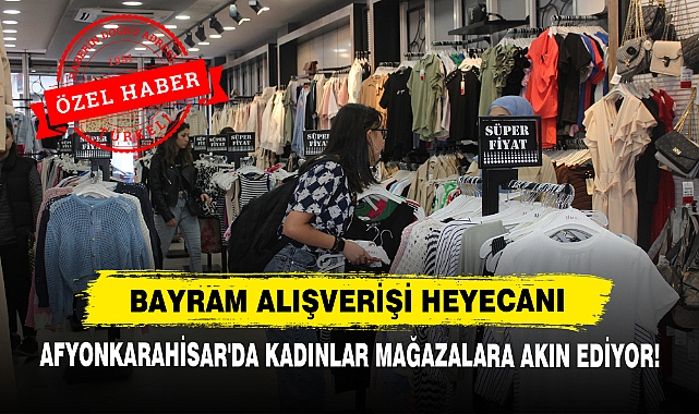 Bayram Alışverişi Heyecanı: Afyonkarahisar'da Kadınlar Mağazalara Akın Ediyor!