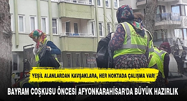 BAYRAM COŞKUSU ÖNCESİ AFYONKARAHİSAR'DA BÜYÜK HAZIRLIK