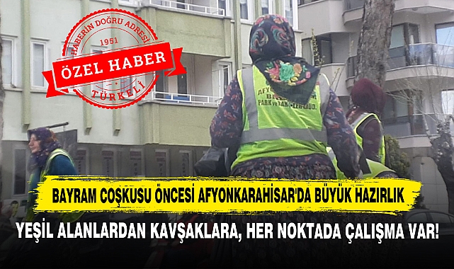 Bayram Coşkusu Öncesi Afyonkarahisar'da Büyük Hazırlık: Yeşil Alanlardan Kavşaklara, Her Noktada Çalışma Var!