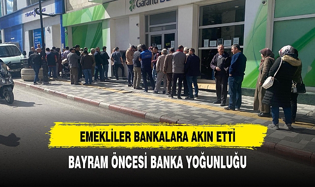 BAYRAM ÖNCESİ BANKA YOĞUNLUĞU
