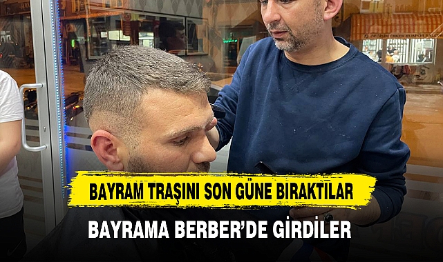 Bayram tıraşını son güne bırakanlar bayramı berber koltuğunda karşıladı