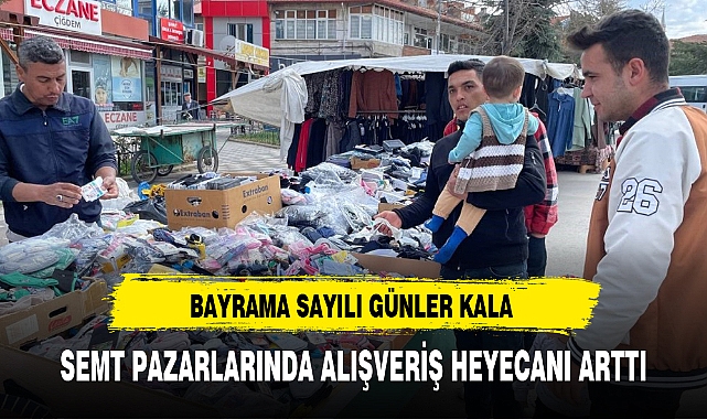 BAYRAMA SAYILI GÜNLER KALA SEMT PAZARLARINDA ALIŞVERİŞ HEYECANI ARTTI