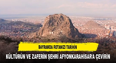 Bayramda Rotanızı Afyonkarahisar'a Çevirin