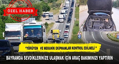 BAYRAMDA SEVDİKLERİNİZE ULAŞMAK İÇİN ARAÇ BAKIMINIZI YAPTIRIN