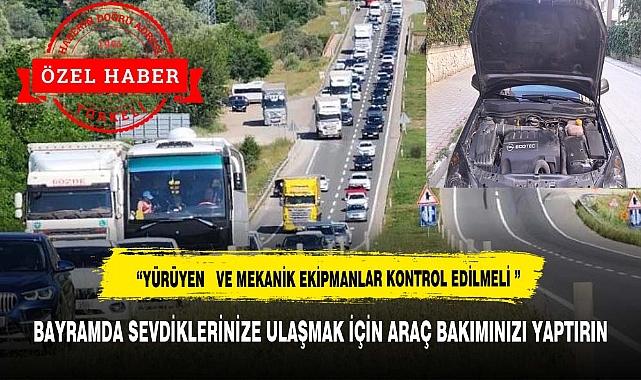 BAYRAMDA SEVDİKLERİNİZE ULAŞMAK İÇİN ARAÇ BAKIMINIZI YAPTIRIN
