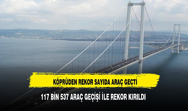 Bayramın Son Gününde Osmangazi Köprüsü Rekor Kırdı: 117 Bin 537 Araç Geçti