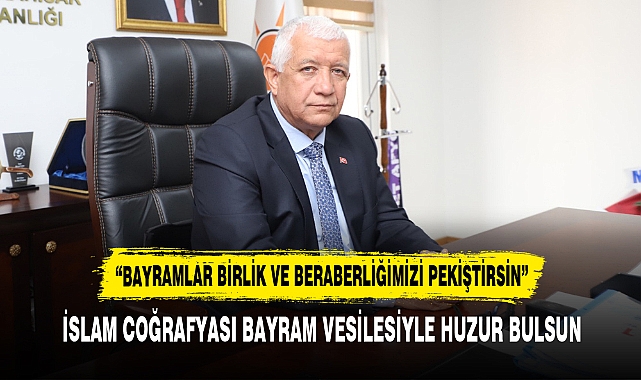 “BAYRAMLAR BİRLİK VE BERABERLİĞİMİZİ PEKİŞTİRSİN”
