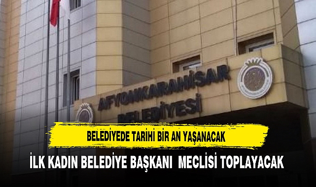 Belediyede Tarihi Bir An Yaşanacak İlk Kadın Belediye Başkanı  Meclisi Toplayacak