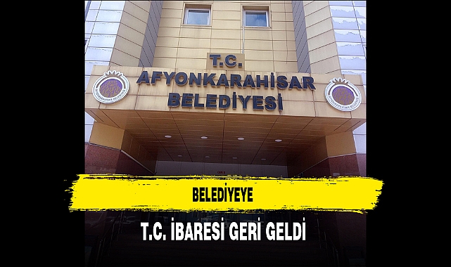 Belediyeye T.C. İbaresi Geri Geldi