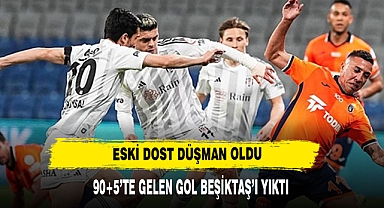 BEŞİKTAŞ'I ESKİ DOSTU YIKTI