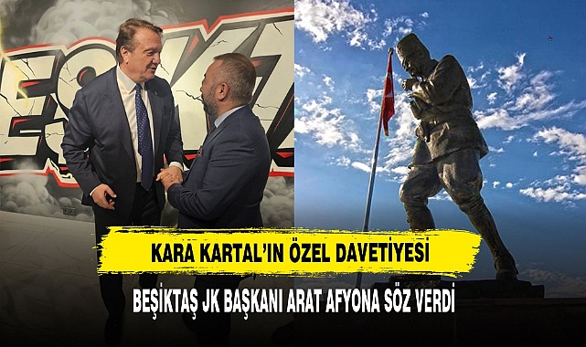 BEŞİKTAŞ JK BAŞKANI AFYON'A SÖZ VERDİ