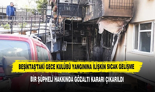 Beşiktaş'taki Gece Kulübü Yangınına İlişkin Sıcak Gelişme