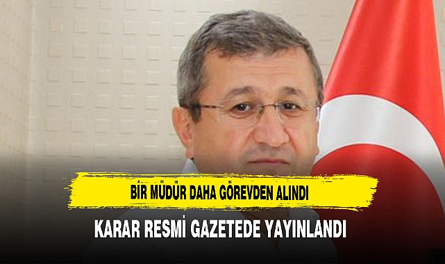 Bir Müdür Daha Görevden Alındı Karar Resmi Gazetede Yayınlandı