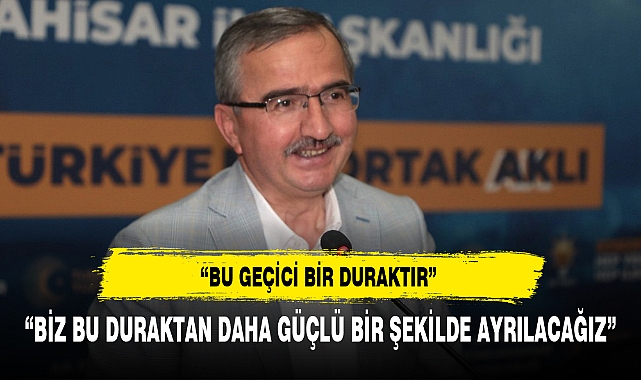 "BİZ BU DURAKTAN DAHA GÜÇLÜ BİR ŞEKİLDE AYRILACAĞIZ"