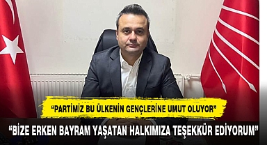 “BİZE ERKEN BAYRAM YAŞATAN HALKIMIZA TEŞEKKÜR EDİYORUM”