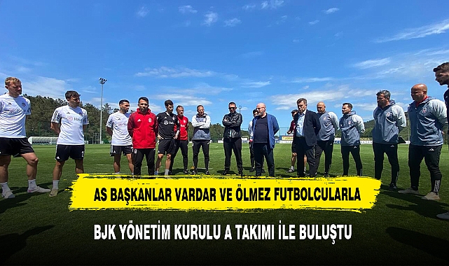 BJK YÖNETİMİ FUTBOLCULARLA BİR ARAYA GELDİ