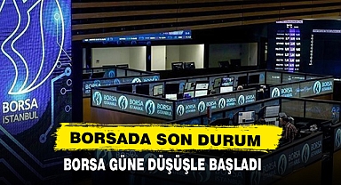 Borsa Güne Düşüşle Başladı