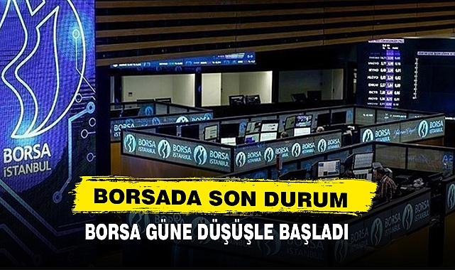 Borsa Güne Düşüşle Başladı