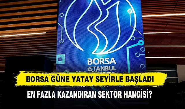 Borsa Güne Yatay Seyirle Başladı