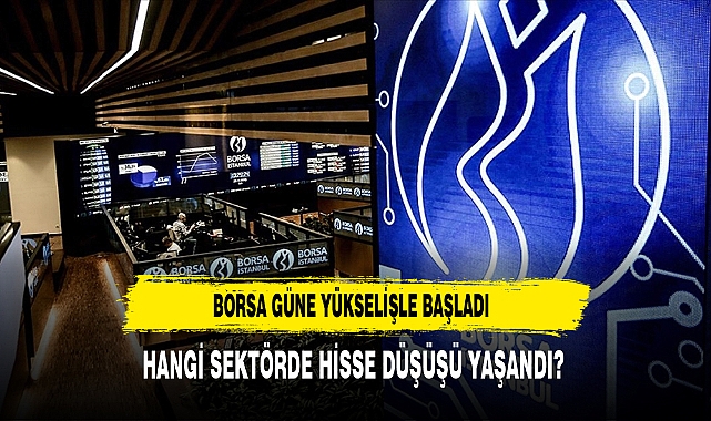 Borsa Güne Yükselişle Başladı
