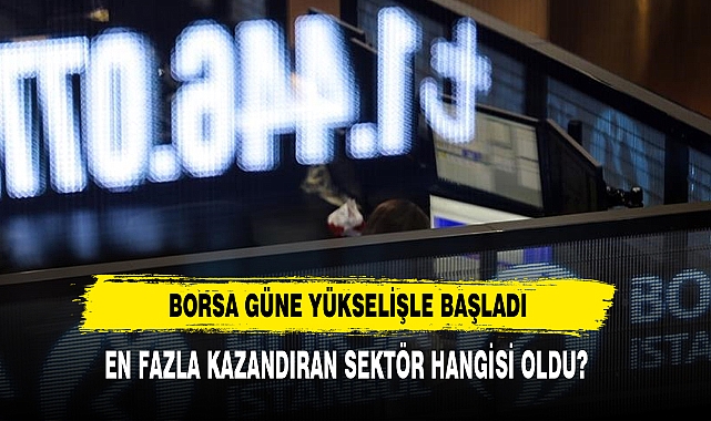Borsa Güne Yükselişle Başladı