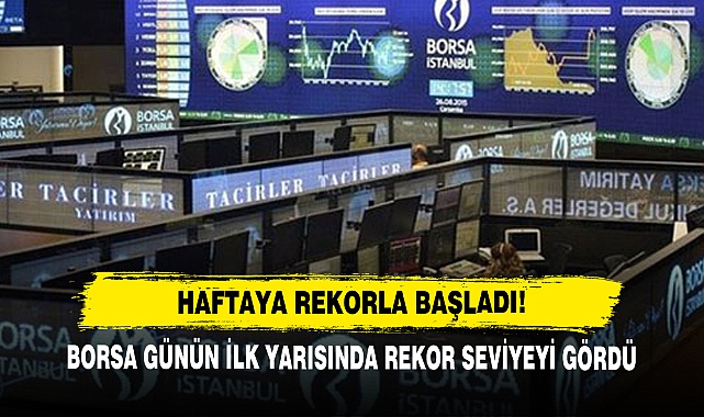 Borsa Günün İlk Yarısında Rekor Seviyeyi Gördü