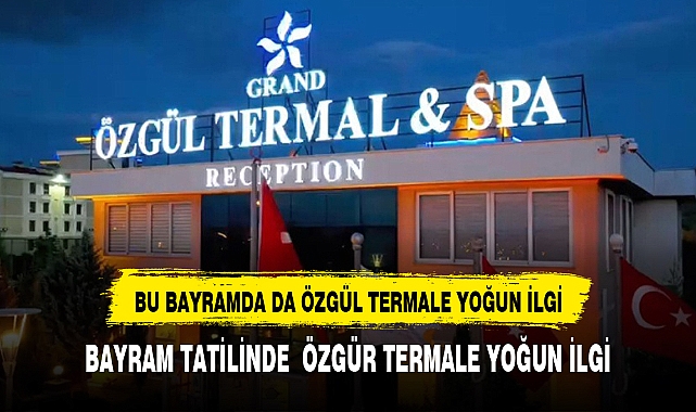 BU BAYRAMDA DA ÖZGÜL TERMALE YOĞUN İLGİ