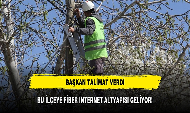 BU İLÇEYE FİBER İNTERNET ALTYAPISI GELİYOR!