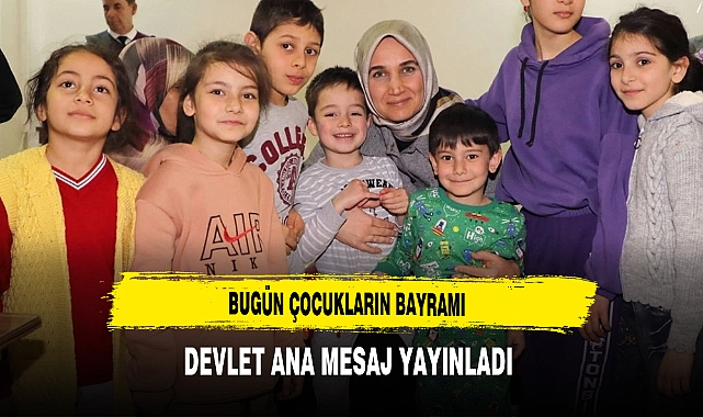 Bugün Çocukların Bayramı Devlet Ana Mesaj Yayınladı