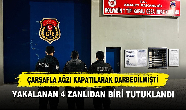 Çarşafla Ağzı Kapatılarak Darbedilmişti: Yakalanan 4 Zanlıdan Biri Tutuklandı
