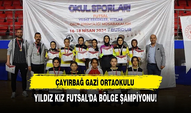 ÇAYIRBAĞ GAZİ ORTAOKULU YILDIZ KIZ FUTSAL'DA BÖLGE ŞAMPİYONU!