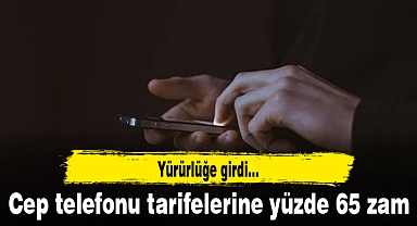 Cep telefonu tarifelerine yüzde 65 zam