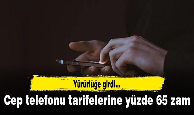 Cep telefonu tarifelerine yüzde 65 zam